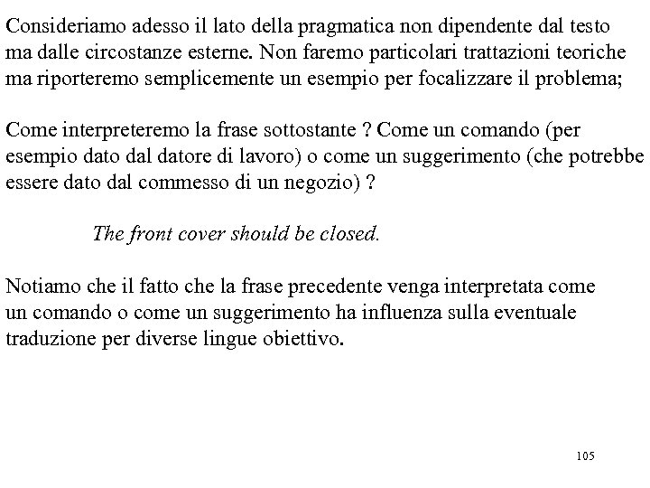 Consideriamo adesso il lato della pragmatica non dipendente dal testo ma dalle circostanze esterne.