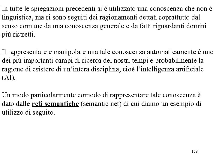 In tutte le spiegazioni precedenti si è utilizzato una conoscenza che non è linguistica,
