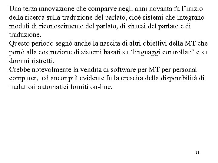 Una terza innovazione che comparve negli anni novanta fu l’inizio della ricerca sulla traduzione