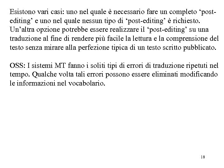 Esistono vari casi: uno nel quale è necessario fare un completo ‘postediting’ e uno