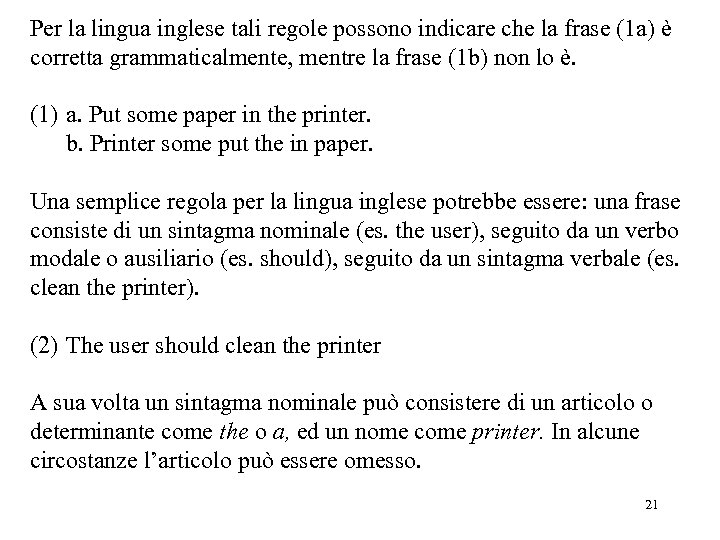 Per la lingua inglese tali regole possono indicare che la frase (1 a) è