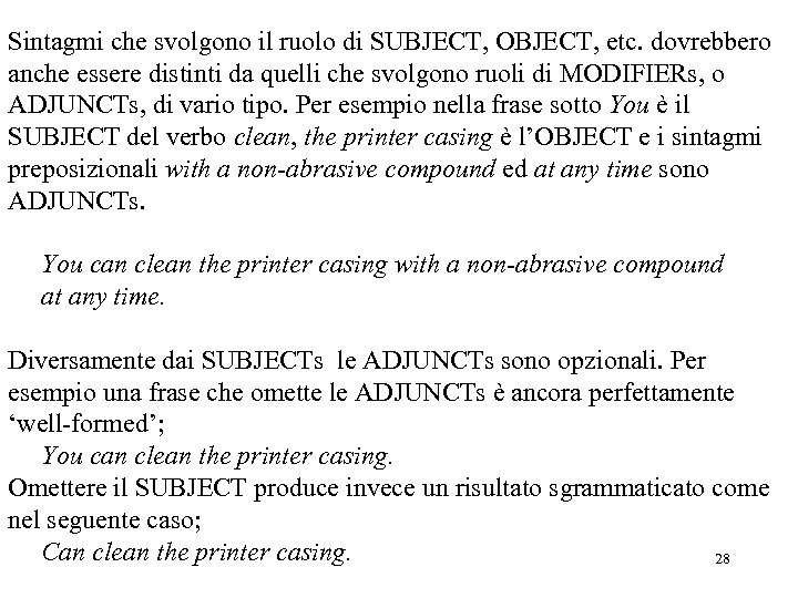 Sintagmi che svolgono il ruolo di SUBJECT, OBJECT, etc. dovrebbero anche essere distinti da