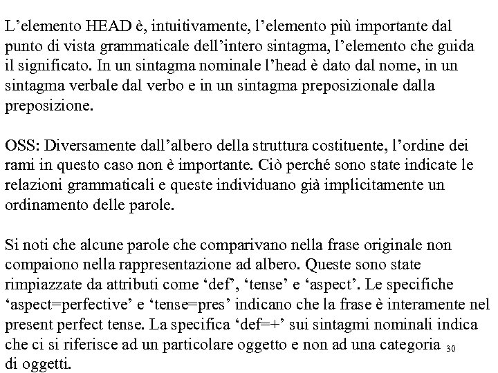 L’elemento HEAD è, intuitivamente, l’elemento più importante dal punto di vista grammaticale dell’intero sintagma,