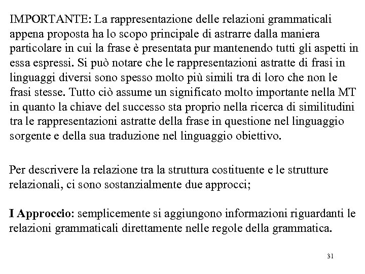 IMPORTANTE: La rappresentazione delle relazioni grammaticali appena proposta ha lo scopo principale di astrarre