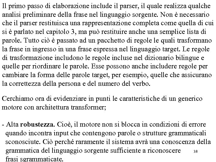 Il primo passo di elaborazione include il parser, il quale realizza qualche analisi preliminare