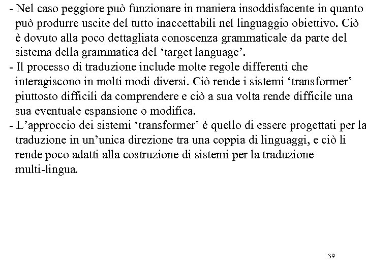 - Nel caso peggiore può funzionare in maniera insoddisfacente in quanto può produrre uscite