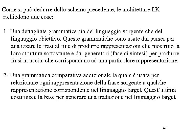 Come si può dedurre dallo schema precedente, le architetture LK richiedono due cose: 1