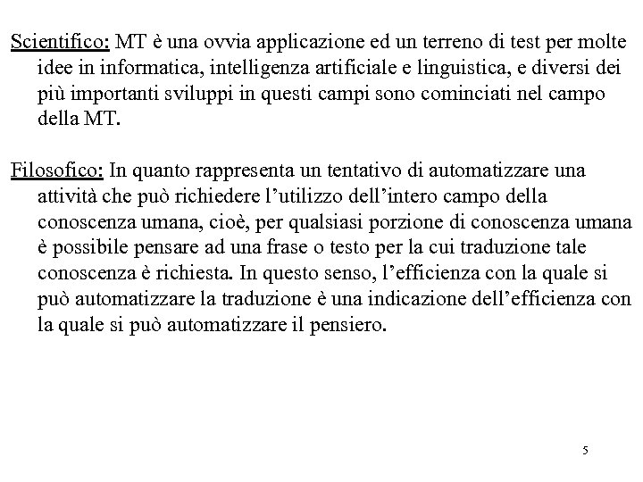 Scientifico: MT è una ovvia applicazione ed un terreno di test per molte idee