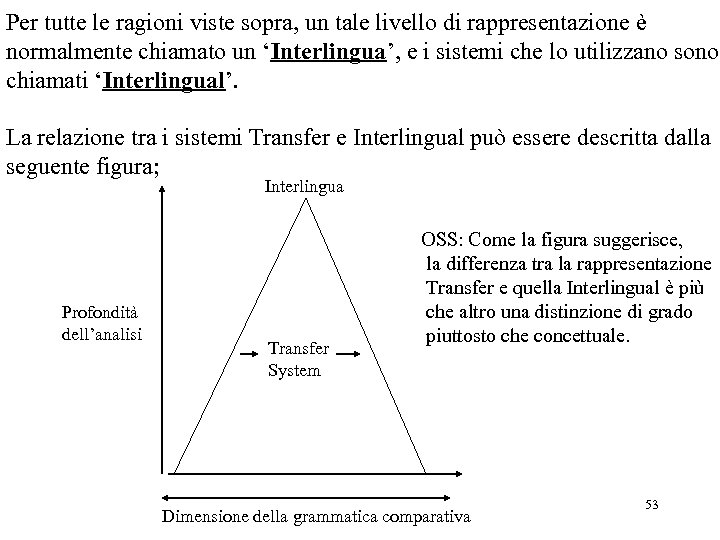 Per tutte le ragioni viste sopra, un tale livello di rappresentazione è normalmente chiamato