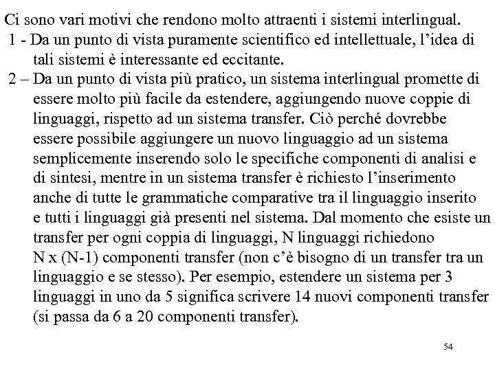 Ci sono vari motivi che rendono molto attraenti i sistemi interlingual. 1 - Da