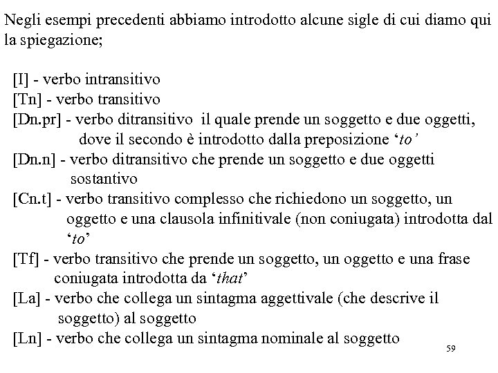 Negli esempi precedenti abbiamo introdotto alcune sigle di cui diamo qui la spiegazione; [I]