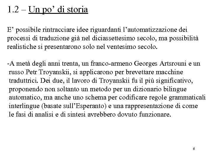 1. 2 – Un po’ di storia E’ possibile rintracciare idee riguardanti l’automatizzazione dei