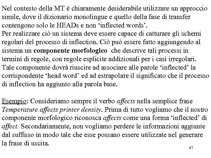 Nel contesto della MT è chiaramente desiderabile utilizzare un approccio simile, dove il dizionario
