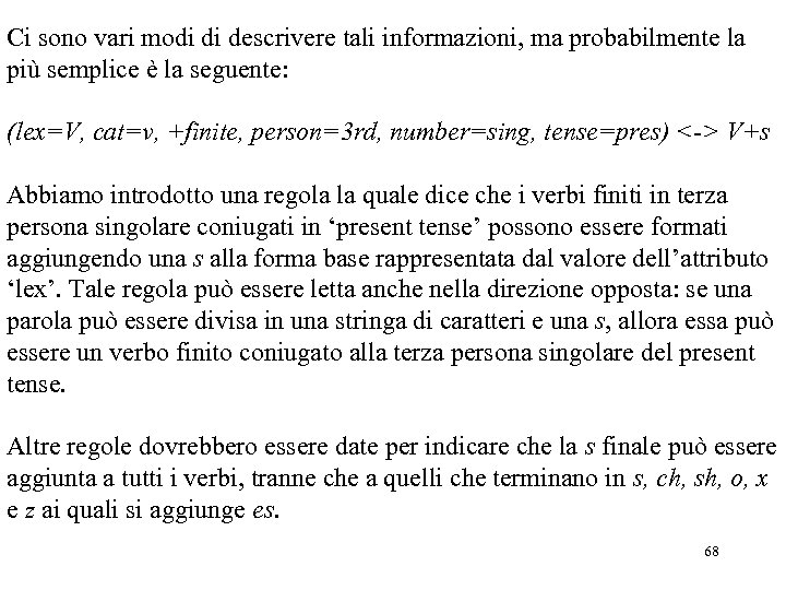 Ci sono vari modi di descrivere tali informazioni, ma probabilmente la più semplice è
