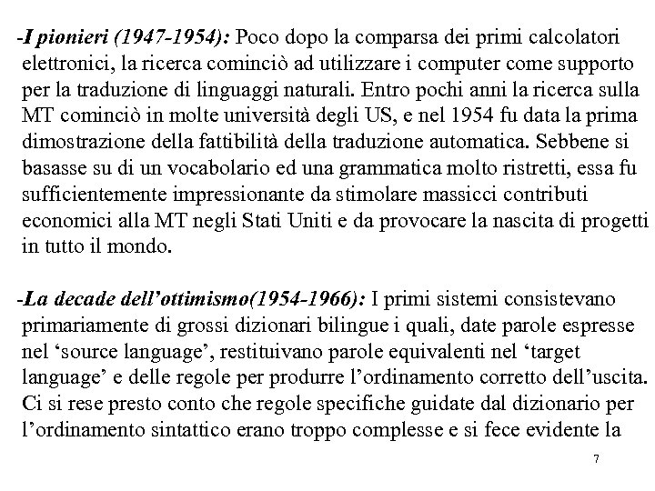 -I pionieri (1947 -1954): Poco dopo la comparsa dei primi calcolatori elettronici, la ricerca