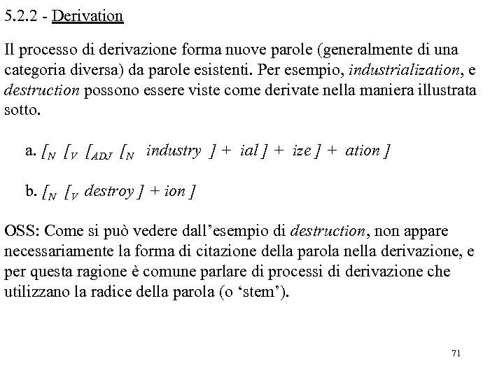 5. 2. 2 - Derivation Il processo di derivazione forma nuove parole (generalmente di