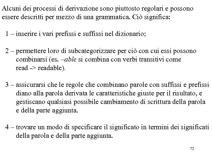 Alcuni dei processi di derivazione sono piuttosto regolari e possono essere descritti per mezzo
