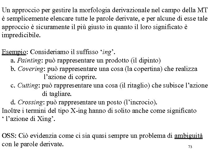 Un approccio per gestire la morfologia derivazionale nel campo della MT è semplicemente elencare