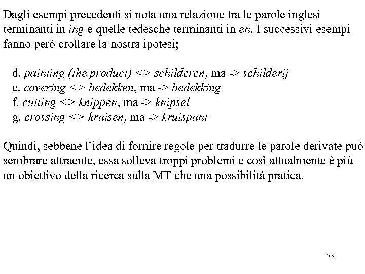 Dagli esempi precedenti si nota una relazione tra le parole inglesi terminanti in ing