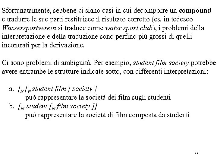 Sfortunatamente, sebbene ci siano casi in cui decomporre un compound e tradurre le sue