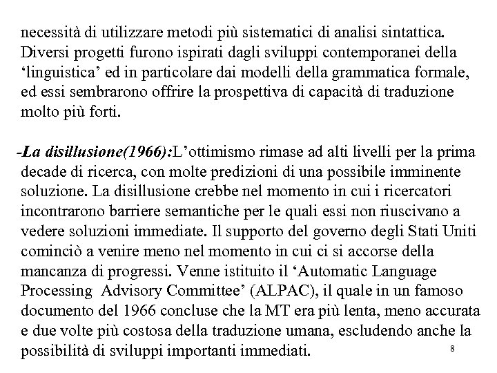 necessità di utilizzare metodi più sistematici di analisi sintattica. Diversi progetti furono ispirati dagli
