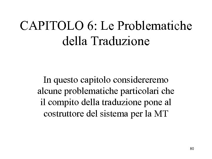 CAPITOLO 6: Le Problematiche della Traduzione In questo capitolo considereremo alcune problematiche particolari che