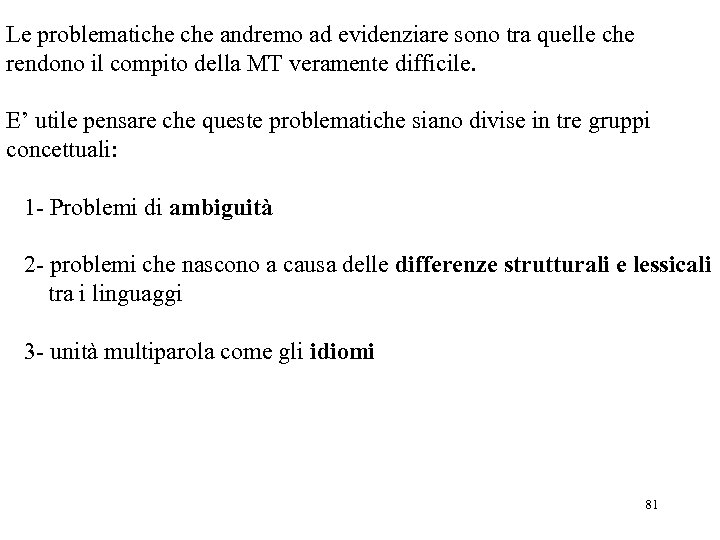 Le problematiche andremo ad evidenziare sono tra quelle che rendono il compito della MT