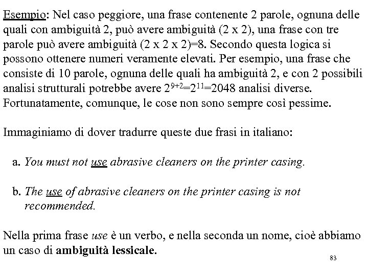 Esempio: Nel caso peggiore, una frase contenente 2 parole, ognuna delle quali con ambiguità