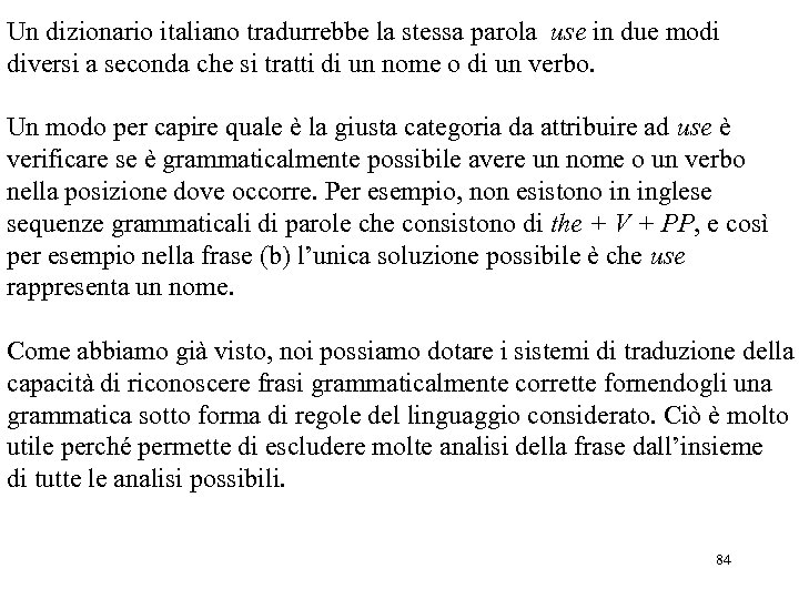 Un dizionario italiano tradurrebbe la stessa parola use in due modi diversi a seconda