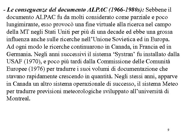 - Le conseguenze del documento ALPAC (1966 -1980 s): Sebbene il documento ALPAC fu