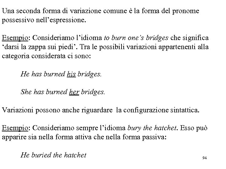 Una seconda forma di variazione comune è la forma del pronome possessivo nell’espressione. Esempio:
