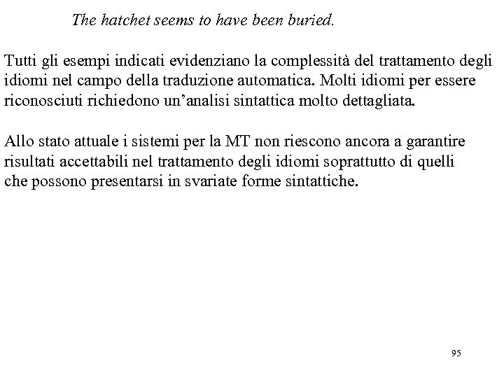 The hatchet seems to have been buried. Tutti gli esempi indicati evidenziano la complessità