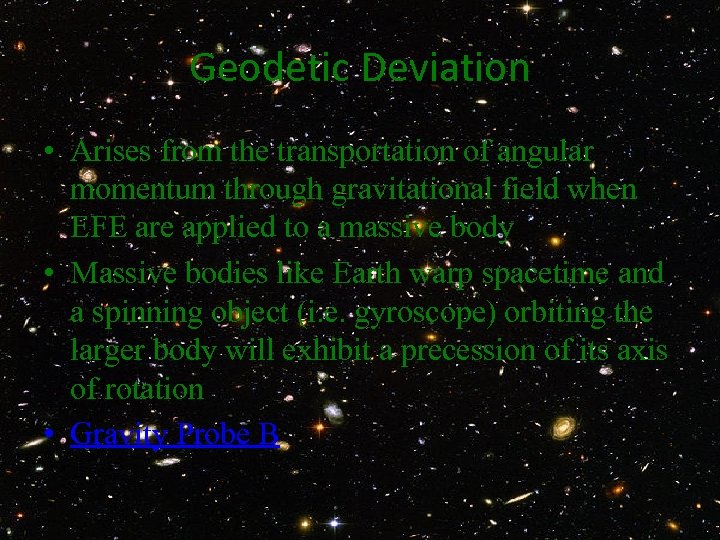 Geodetic Deviation • Arises from the transportation of angular momentum through gravitational field when