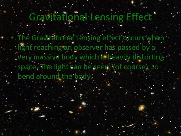 Gravitational Lensing Effect • The Gravitational Lensing effect occurs when light reaching an observer