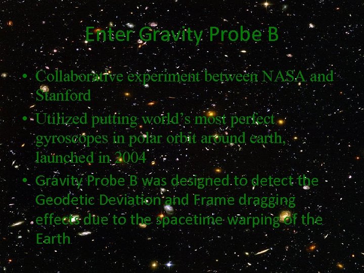 Enter Gravity Probe B • Collaborative experiment between NASA and Stanford • Utilized putting