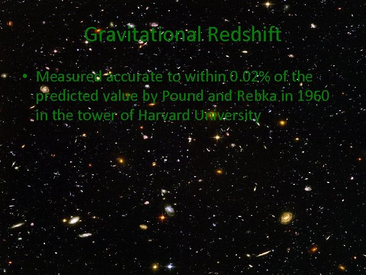 Gravitational Redshift • Measured accurate to within 0. 02% of the predicted value by