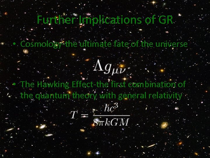 Further Implications of GR • Cosmology-the ultimate fate of the universe • The Hawking