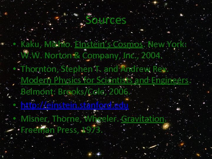 Sources • Kaku, Michio. Einstein’s Cosmos. New York: W. W. Norton & Company, Inc.