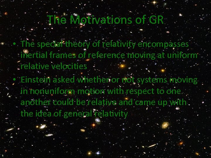 The Motivations of GR • The special theory of relativity encompasses inertial frames of