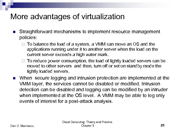 More advantages of virtualization n Straightforward mechanisms to implement resource management policies: To balance