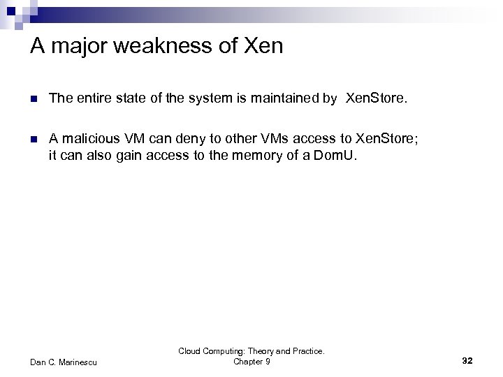 A major weakness of Xen n The entire state of the system is maintained