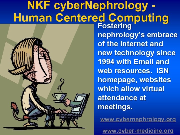 NKF cyber. Nephrology Human Centered Computing Fostering nephrology’s embrace of the Internet and new