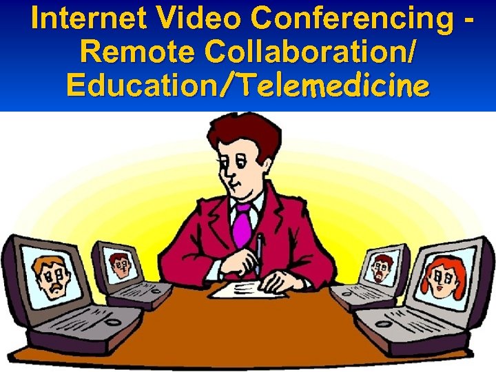Internet Video Conferencing Remote Collaboration/ Education/Telemedicine 