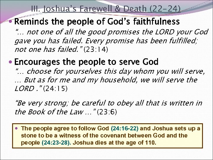 III. Joshua’s Farewell & Death (22 -24) Reminds the people of God’s faithfulness “…
