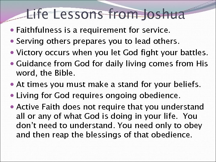 Life Lessons from Joshua Faithfulness is a requirement for service. Serving others prepares you