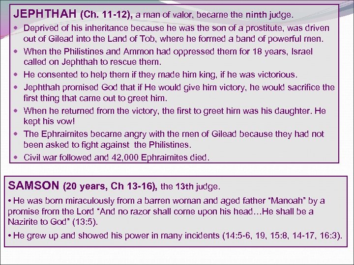 JEPHTHAH (Ch. 11 -12), a man of valor, became the ninth judge. Deprived of