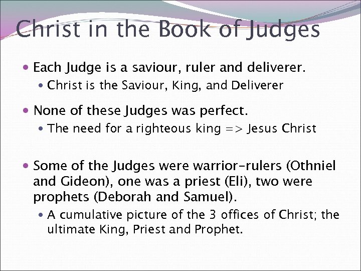 Christ in the Book of Judges Each Judge is a saviour, ruler and deliverer.