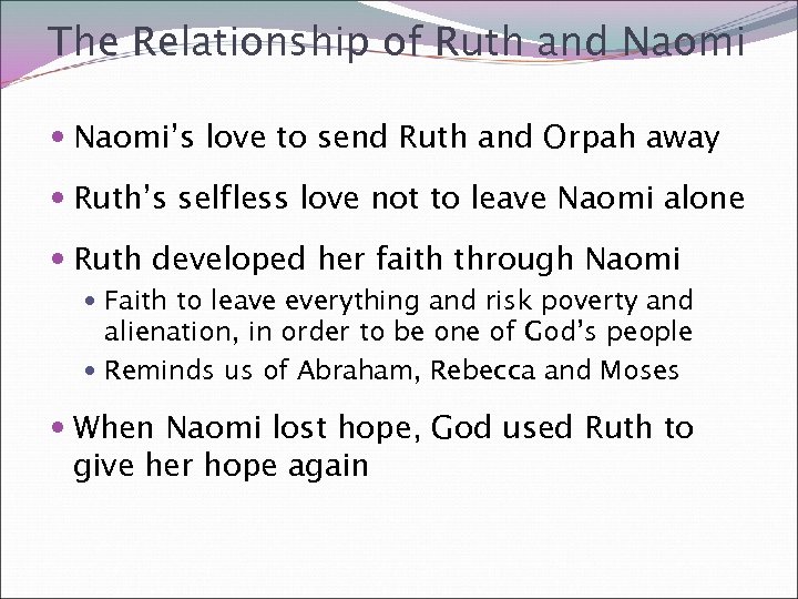 The Relationship of Ruth and Naomi’s love to send Ruth and Orpah away Ruth’s