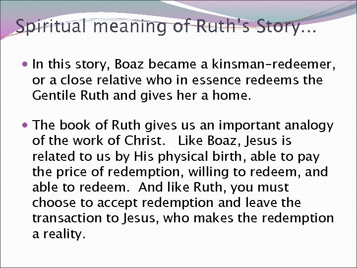 Spiritual meaning of Ruth’s Story. . . In this story, Boaz became a kinsman-redeemer,