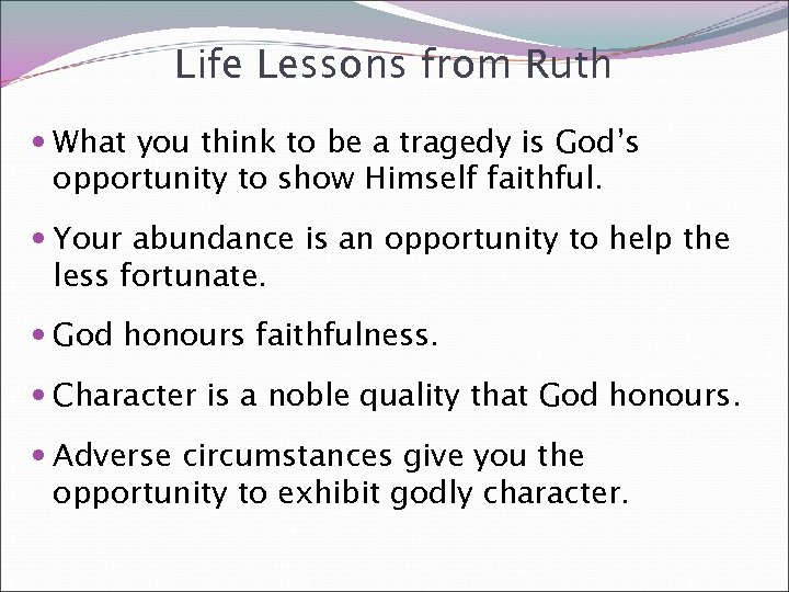 Life Lessons from Ruth What you think to be a tragedy is God’s opportunity
